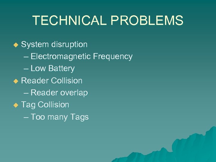 TECHNICAL PROBLEMS System disruption – Electromagnetic Frequency – Low Battery u Reader Collision –