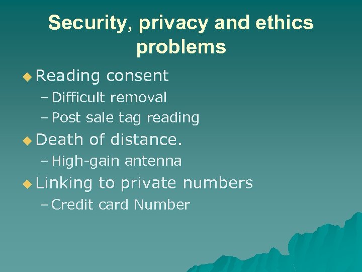 Security, privacy and ethics problems u Reading consent – Difficult removal – Post sale