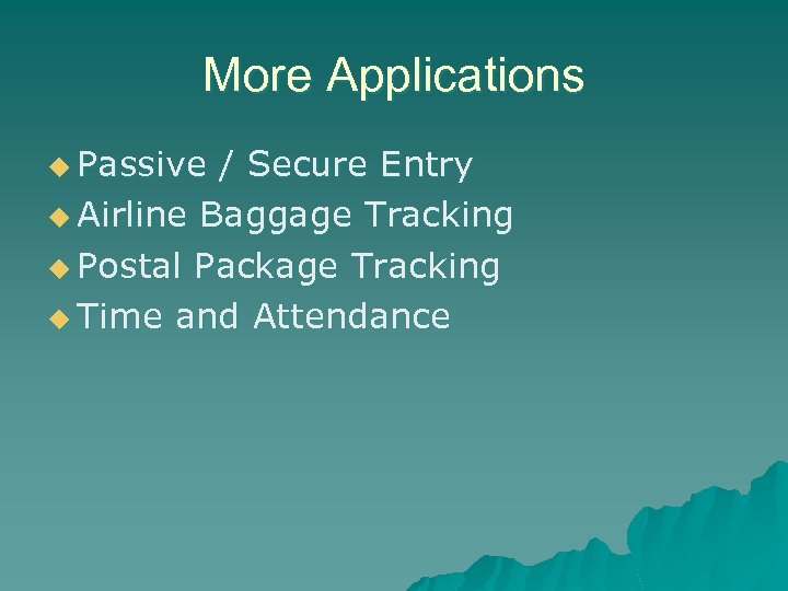 More Applications u Passive / Secure Entry u Airline Baggage Tracking u Postal Package