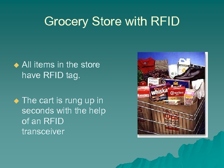 Grocery Store with RFID u All items in the store have RFID tag. u