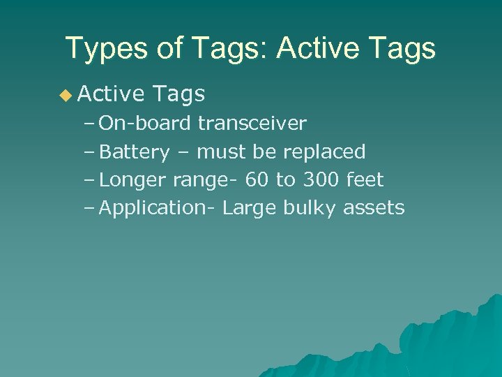 Types of Tags: Active Tags u Active Tags – On-board transceiver – Battery –