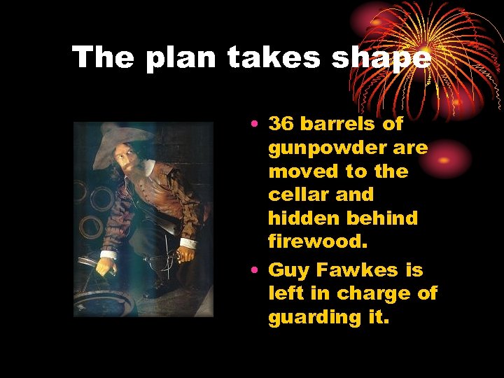 The plan takes shape • 36 barrels of gunpowder are moved to the cellar