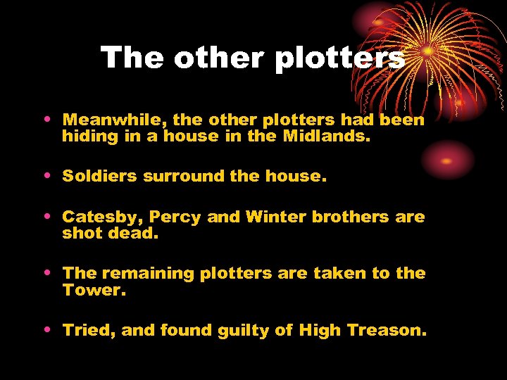 The other plotters • Meanwhile, the other plotters had been hiding in a house