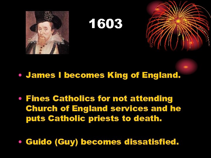 1603 • James I becomes King of England. • Fines Catholics for not attending