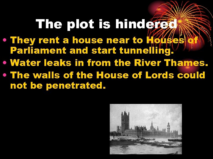 The plot is hindered • They rent a house near to Houses of Parliament