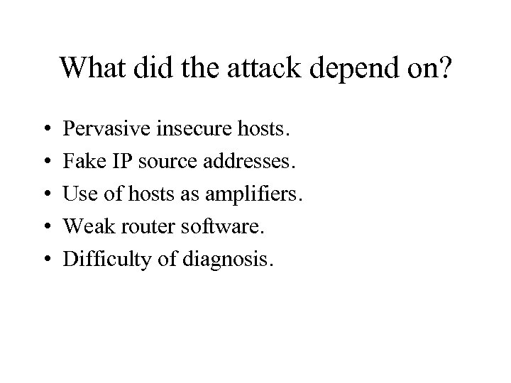 What did the attack depend on? • • • Pervasive insecure hosts. Fake IP