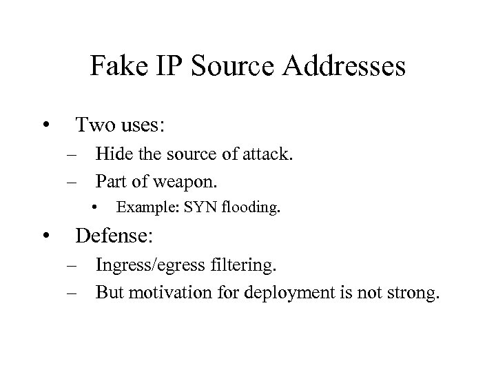 Fake IP Source Addresses • Two uses: – Hide the source of attack. –