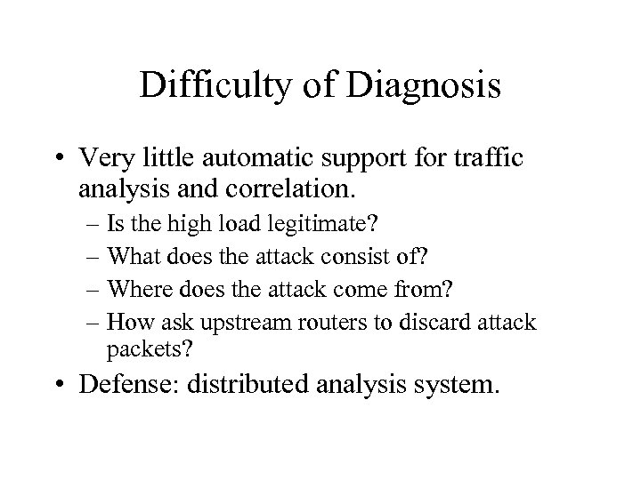Difficulty of Diagnosis • Very little automatic support for traffic analysis and correlation. –