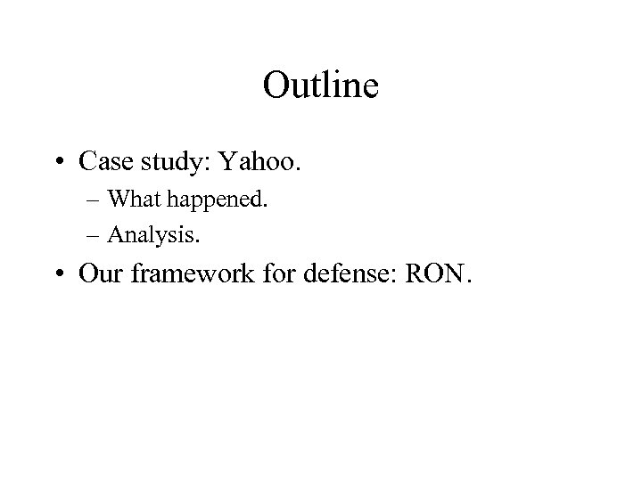 Outline • Case study: Yahoo. – What happened. – Analysis. • Our framework for
