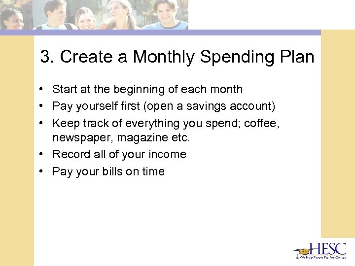 3. Create a Monthly Spending Plan • Start at the beginning of each month