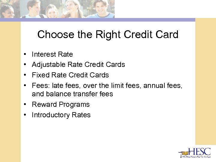 Choose the Right Credit Card • • Interest Rate Adjustable Rate Credit Cards Fixed