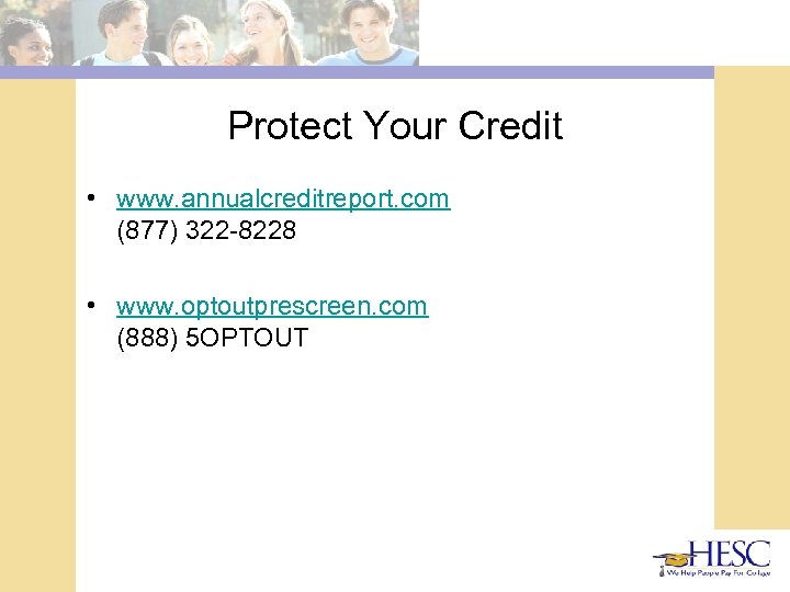 Protect Your Credit • www. annualcreditreport. com (877) 322 -8228 • www. optoutprescreen. com