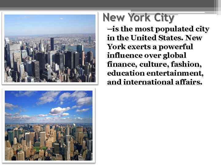 —is the most populated city in the United States. New York exerts a powerful