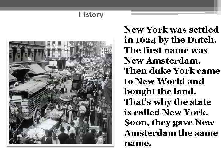 History New York was settled in 1624 by the Dutch. The first name was
