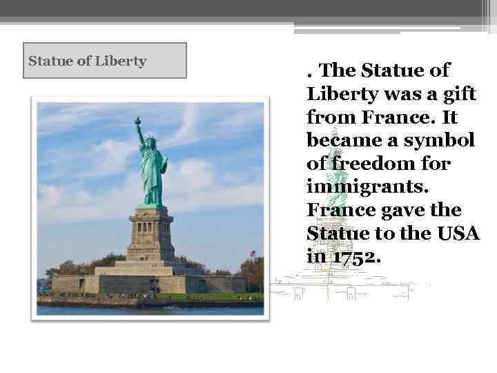Statue of Liberty . The Statue of Liberty was a gift from France. It