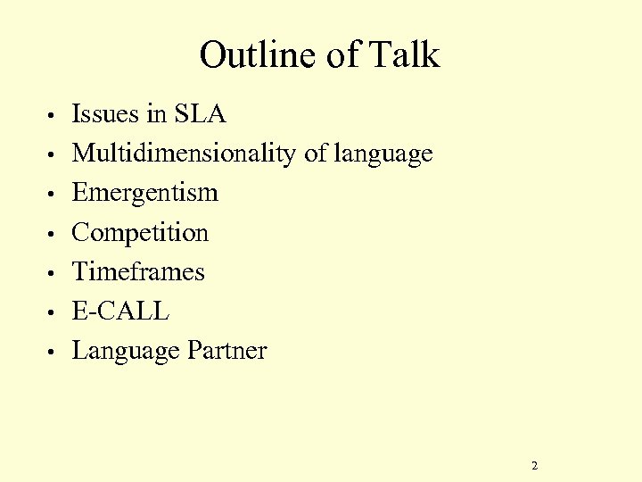 Outline of Talk • • Issues in SLA Multidimensionality of language Emergentism Competition Timeframes