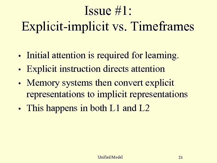 Issue #1: Explicit-implicit vs. Timeframes • • Initial attention is required for learning. Explicit