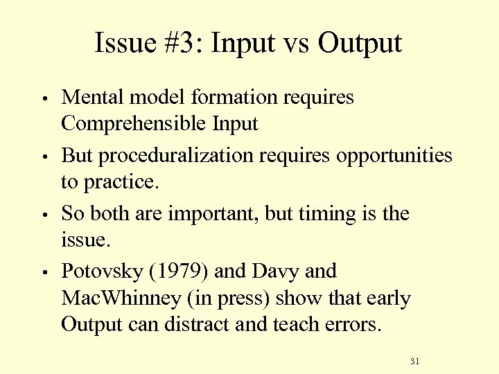 Issue #3: Input vs Output • • Mental model formation requires Comprehensible Input But