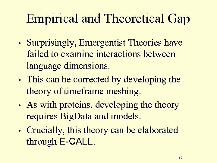 Empirical and Theoretical Gap • • Surprisingly, Emergentist Theories have failed to examine interactions