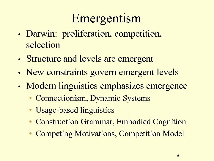 Emergentism • • Darwin: proliferation, competition, selection Structure and levels are emergent New constraints