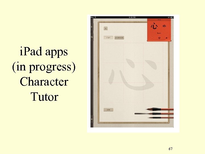 i. Pad apps (in progress) Character Tutor 67 