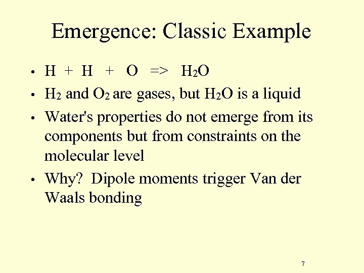 Emergence: Classic Example • • H + O => H 2 O H 2