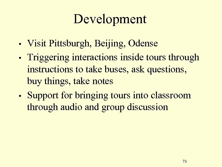 Development • • • Visit Pittsburgh, Beijing, Odense Triggering interactions inside tours through instructions