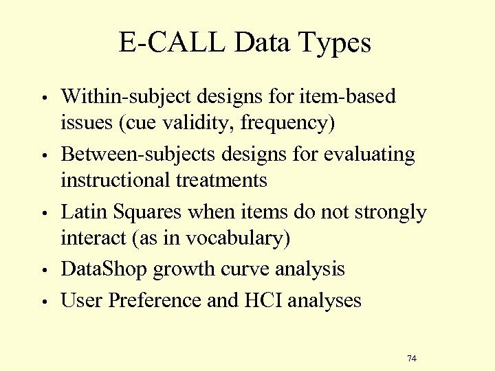 E-CALL Data Types • • • Within-subject designs for item-based issues (cue validity, frequency)