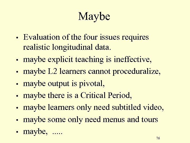 Maybe • • Evaluation of the four issues requires realistic longitudinal data. maybe explicit