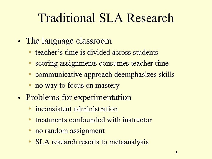 Traditional SLA Research • The language classroom • • • teacher’s time is divided