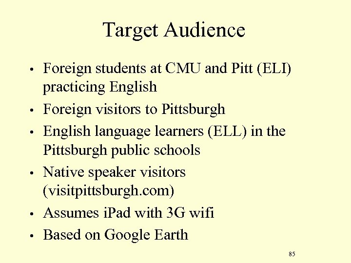 Target Audience • • • Foreign students at CMU and Pitt (ELI) practicing English