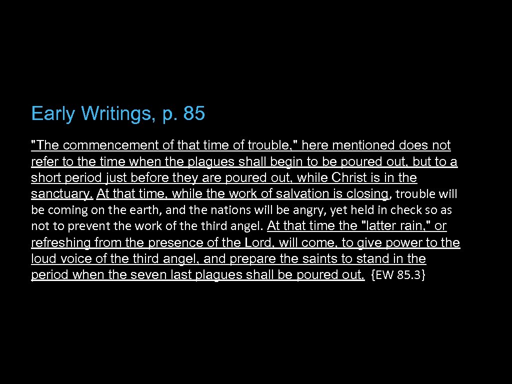 Early Writings, p. 85 "The commencement of that time of trouble, " here mentioned