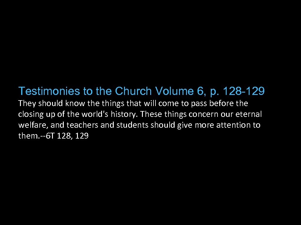 Testimonies to the Church Volume 6, p. 128 -129 They should know the things