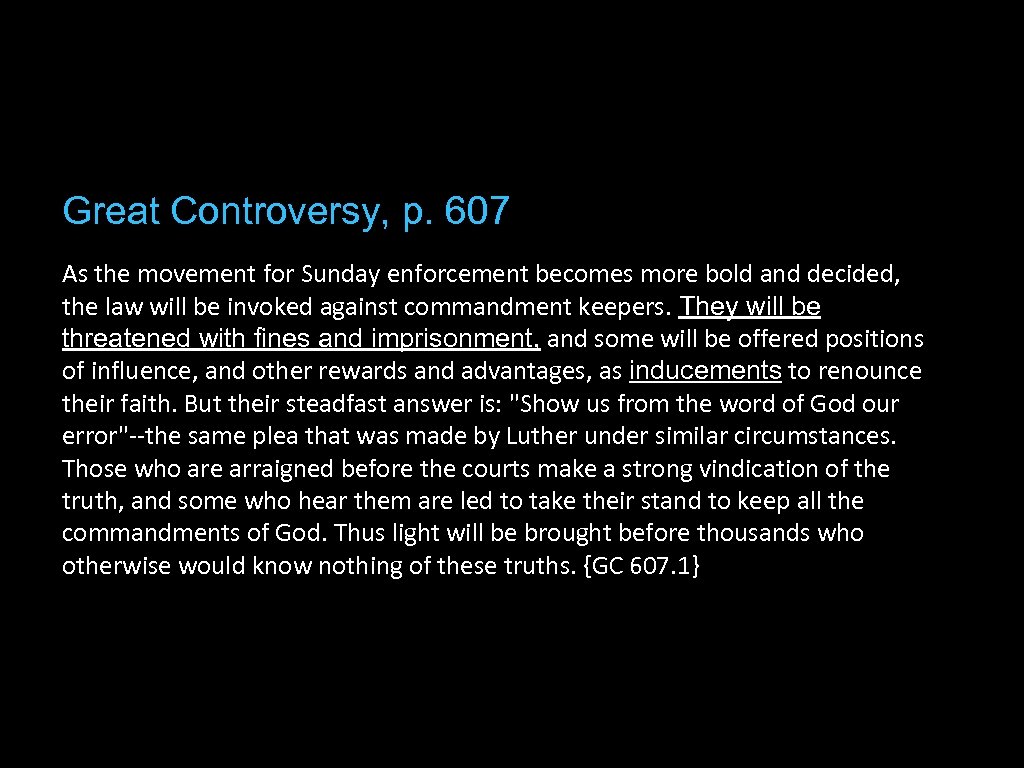 Great Controversy, p. 607 As the movement for Sunday enforcement becomes more bold and