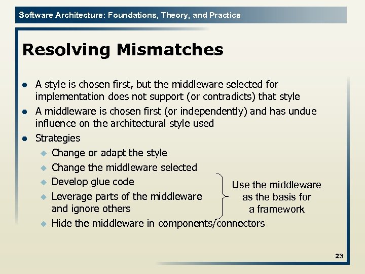 Software Architecture: Foundations, Theory, and Practice Resolving Mismatches l l l A style is