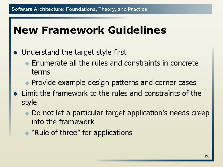 Software Architecture: Foundations, Theory, and Practice New Framework Guidelines l l Understand the target