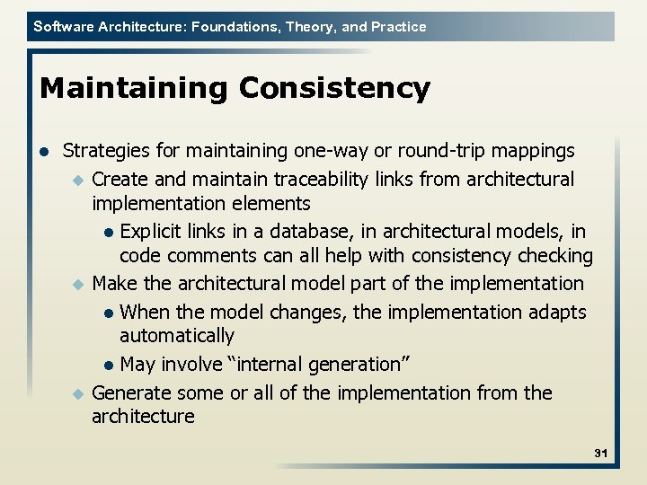 Software Architecture: Foundations, Theory, and Practice Maintaining Consistency l Strategies for maintaining one-way or