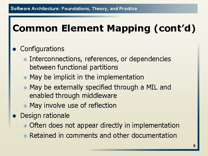 Software Architecture: Foundations, Theory, and Practice Common Element Mapping (cont’d) l l Configurations u