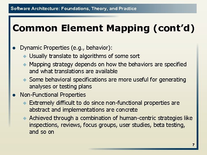 Software Architecture: Foundations, Theory, and Practice Common Element Mapping (cont’d) l l Dynamic Properties