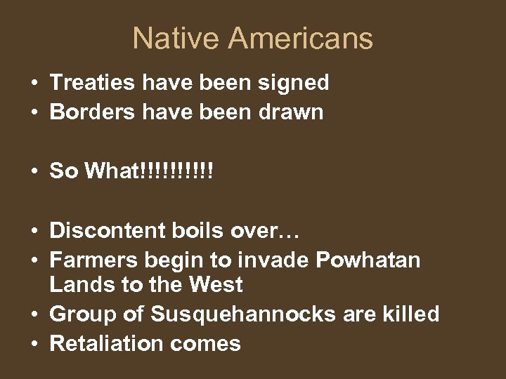 Native Americans • Treaties have been signed • Borders have been drawn • So