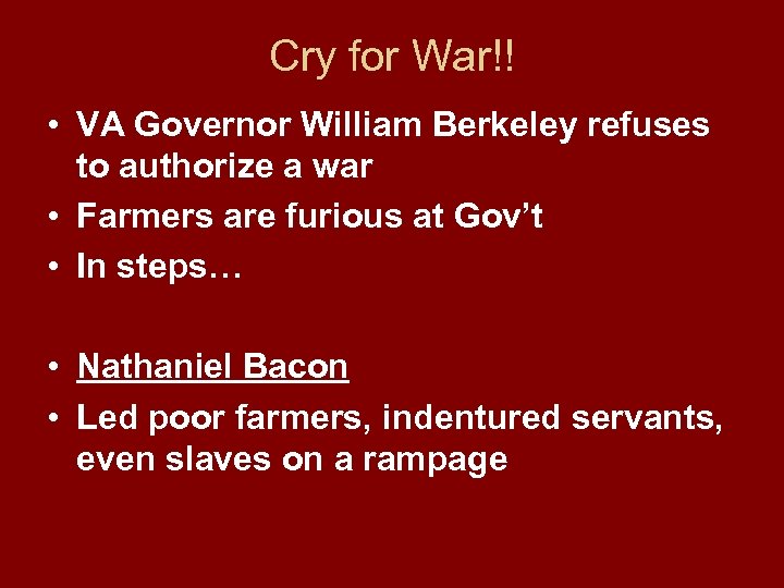 Cry for War!! • VA Governor William Berkeley refuses to authorize a war •