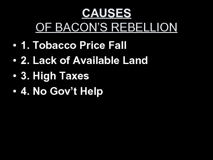 CAUSES OF BACON’S REBELLION • • 1. Tobacco Price Fall 2. Lack of Available