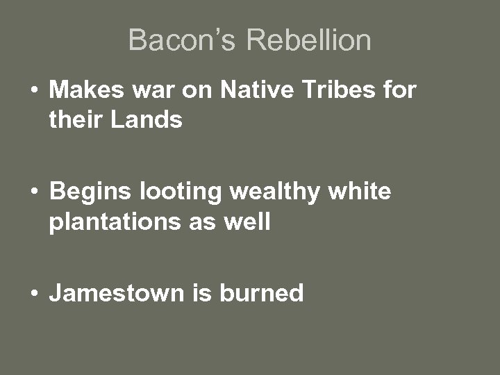 Bacon’s Rebellion • Makes war on Native Tribes for their Lands • Begins looting