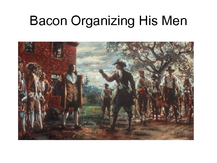 Bacon Organizing His Men 