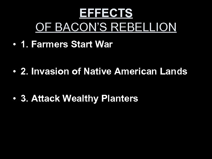 EFFECTS OF BACON’S REBELLION • 1. Farmers Start War • 2. Invasion of Native