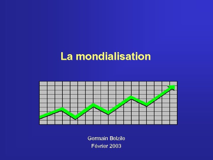 La mondialisation Germain Belzile Février 2003 