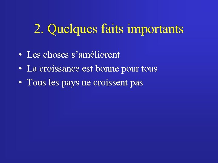 2. Quelques faits importants • Les choses s’améliorent • La croissance est bonne pour