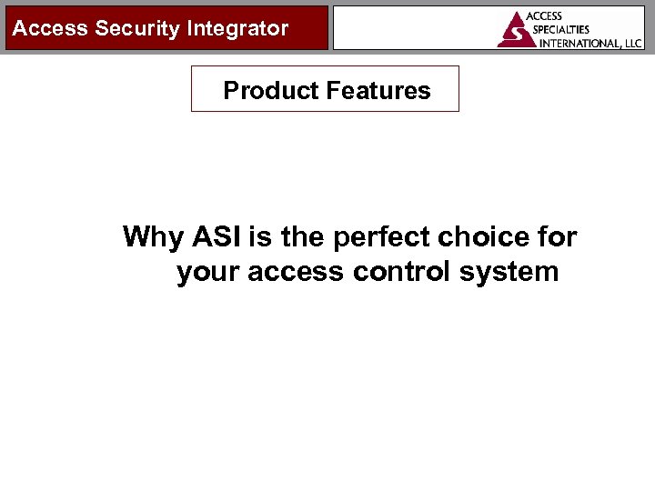 Access Security Integrator Product Features Why ASI is the perfect choice for your access