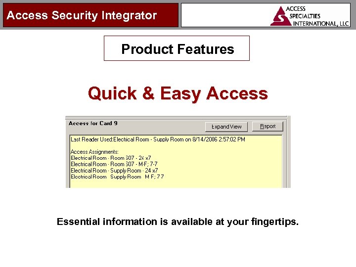 Access Security Integrator Product Features Quick & Easy Access Essential information is available at