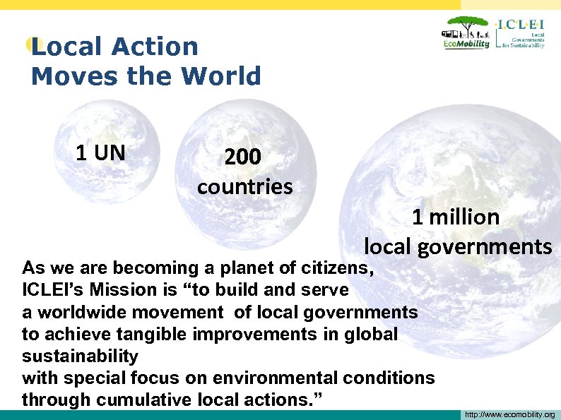  • Local Action Moves the World 1 UN 200 countries 1 million local